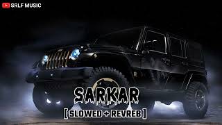 SARKAR  SLOWED  REVREB   Jaura Phagwara Byg Byrd  SRLF MUSIC [upl. by Oina]