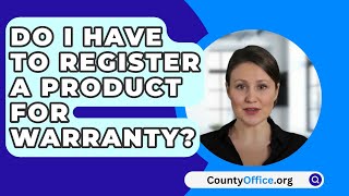 Do I Have To Register A Product For Warranty  CountyOfficeorg [upl. by Hayward766]