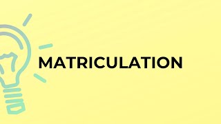 What is the meaning of the word MATRICULATION [upl. by Oivalf363]