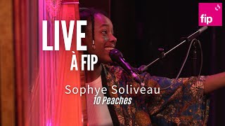 Live à Fip  Sophye Soliveau “10 Peaches“ [upl. by Sorel130]