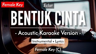 Bentuk Cinta Karaoke Akustik  Eclat Female Key  HQ Audio [upl. by Strephonn486]