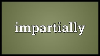 Impartially Meaning [upl. by Hyozo]