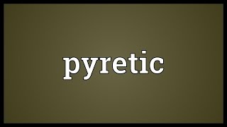 Pyretic Meaning [upl. by Otrebliw687]