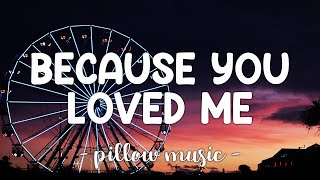 Because You Loved Me  Celine Dion Lyrics 🎵 [upl. by Ardried]