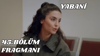 Yabani 45Bölüm Fragmanı  Alaz ve Asi İlişkisi Yeniden Başlayacak Mı [upl. by Aynos]