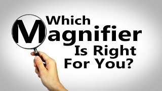 Choosing The Right Magnifier For You [upl. by Lalla]