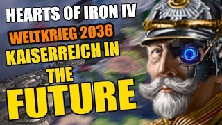 Hearts Of Iron 4 Kaiserreich IN THE FUTURE 2036 [upl. by Arriaet307]