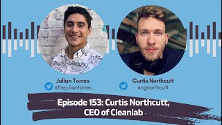 Episode 153 Curtis Northcutt CEO of Cleanlab  Host Julian Torres [upl. by Kampmeier158]