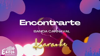 Banda Carnaval  Encontrarte Versión Karaoke [upl. by Annal]