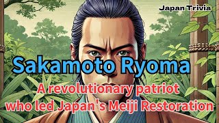 Sakamoto Ryoma A revolutionary patriot who led Japans Meiji Restoration [upl. by Enrol]