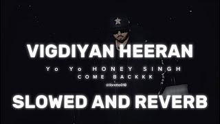 Vigdiyan Heeran  Full Video  Slowed And Reverb  Honey 30  Yo Yo Honey Singh amp Urvashi Rataula [upl. by Olbap]