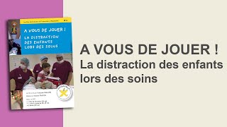 A vous de jouer  La distraction des enfants lors des soins  version courte [upl. by Hoeg]