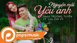 Nguyện Mãi Yêu Anh  Saka Trương Tuyền x Lưu Chí Vỹ  Official Music Video  POPS Music [upl. by Iow]