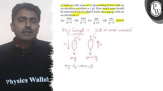 A balloon with mass m is descending down with an acceleration a where ag  How much mass should [upl. by Oppen581]