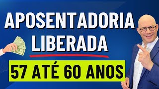 APOSENTADORIA LIBERADA DOS 57 AOS 60 ANOS DE IDADE [upl. by Demeyer]