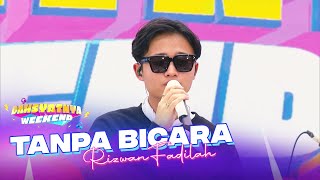 Rizwan Fadilah  Tanpa Bicara  DAHSYATNYA WEEKEND [upl. by Allesor]