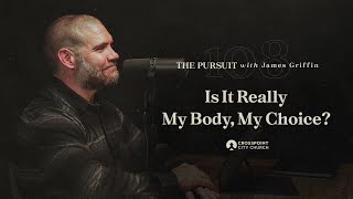 Is It Really My Body My Choice  The Pursuit with James Griffin [upl. by Vachill723]