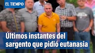 Así fueron los últimos momentos del sargento Gilberto Ávila que pidió la eutanasia  El Tiempo [upl. by Hsatan]