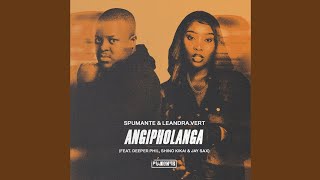 Spumante amp LeandraVert  Angipholanga Official Audio feat Deeper Phil Shino Kikai amp Jay Sax [upl. by Ellenrahc]