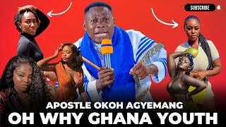 APOSTLE OKOH AGYEMANG WHY GHANA YOUTH HMMMM [upl. by La]