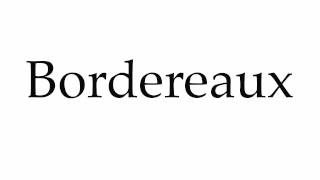 How to Pronounce Bordereaux [upl. by Newlin]