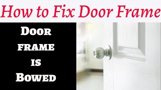 How to Fix Door Frame Bowed in the Middle [upl. by Kelli342]