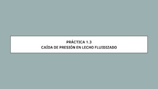 PRÁCTICA 13 CAÍDA DE PRESIÓN EN LECHO FLUIDIZADO [upl. by Enrobso]