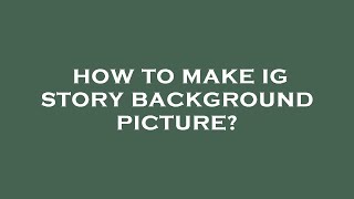 How to make ig story background picture [upl. by Christiano942]