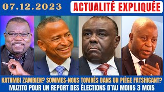 ACTU EXPLIQUÉE 0712  KATUMBI ZAMBIEN  UN PIÈGE FATSHIGANT  MUZITO POUR UN REPORT DES ÉLECTIONS [upl. by Leunad]