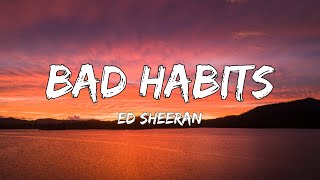 Bad Habits Lyrics  Ed Sheeran [upl. by Eelrak]