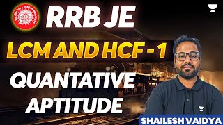 RRB JE  LCM and HCF  1  Quantative Aptitude  Shailesh Vaidya [upl. by Nowad408]