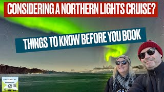 CONSIDERING A NORTHERN LIGHTS CRUISE  THINGS TO KNOW BEFORE YOU BOOK [upl. by Aninaig]