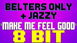 Make Me Feel Good 8 Bit Tribute to Belters Only amp Jazzy  8 Bit Universe [upl. by Algar326]