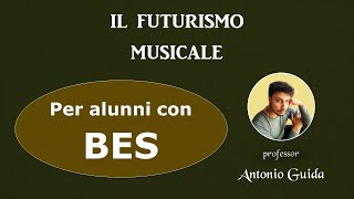 Il Futurismo musicale Lezione per alunni con BES del prof Antonio Guida [upl. by Yvad]