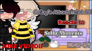 Colby’s Attachment AU reacts to Solby Moments  Part 4  JOKE VIDEO [upl. by Burroughs686]