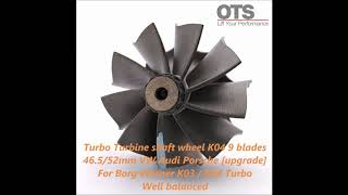 Turbine Shaft Wheel K04 9 Blades 46552mm Upgrade K03K04 0064 VW Golf Audi S3 TT Porsche [upl. by Attela156]