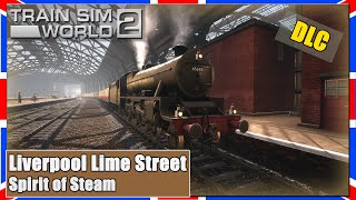 Train Sim World 2  Spirit of Steam  LIVERPOOL LIME STREET  Dampflok  TSW 2 PCDeutsch [upl. by Cleave]