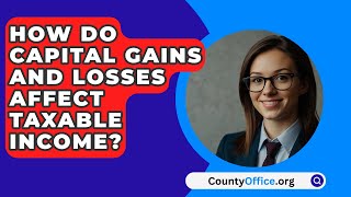 How Do Capital Gains And Losses Affect Taxable Income  CountyOfficeorg [upl. by Enirhtac]