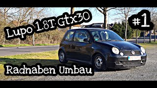 Lupo 18 Turbo GTX 30 Umbau  Radnabe von 4 Loch auf 5 Loch Umbau 1 [upl. by Eudo]