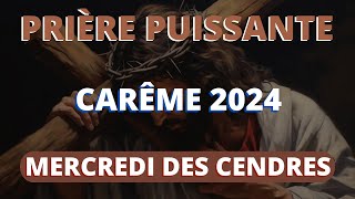 Carême 2024  Prière Puissante Pour Mercredi des Cendres [upl. by Aracal347]