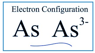 How to write the electron configuration for Arsenic As and the As 3 ion [upl. by Ogawa]