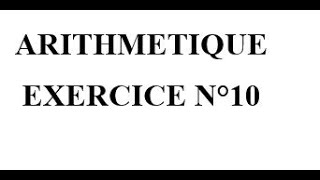 Arithmétique Exercice 10 [upl. by Siroved]