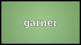 Garner Meaning [upl. by Raye]