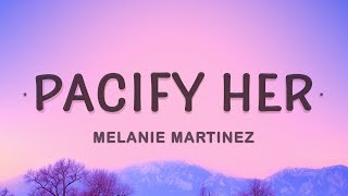 Pacify Her  Melanie Martinez Lyrics [upl. by Nylrehc]