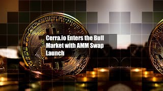 Cerraio Enters the Bull Market with AMM Swap Launch [upl. by Enuj210]