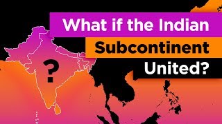 What if the Indian Subcontinent Was ONE Country [upl. by Delbert]