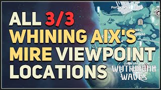 All Whining Aixs Mire Viewpoint Locations Wuthering Waves [upl. by Peyton]