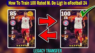 How To Train 100 Rated M De Ligt In eFootball 2024 Mobile  De Ligt Legacy Transfer eFootball 24 [upl. by Notnerb]