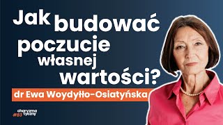 Jak pracować nad poczuciem własnej wartości mimo trudnego życia dr Ewa Woydyłło Osiatyńska [upl. by Laemsi]