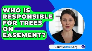 Who Is Responsible For Trees On Easement  CountyOfficeorg [upl. by Dareece]